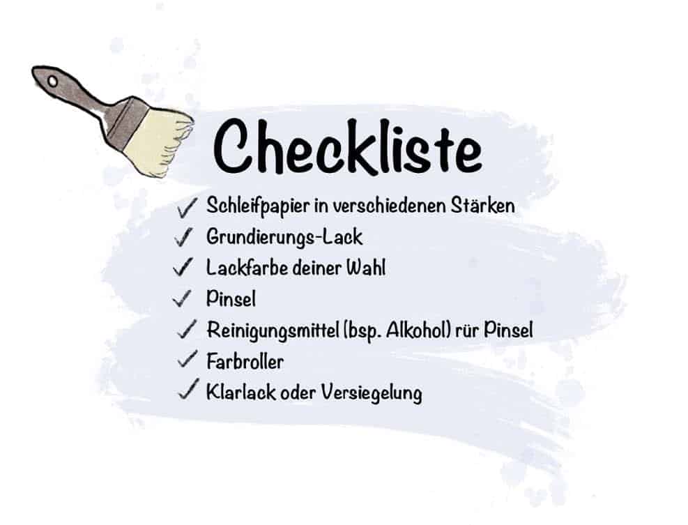 Checkliste für deine Upcycling-Möbel:
Schleifpapier in verschiedenen Stärken
Grundierungs-Lack
Lackfarbe deiner Wahl
Pinsel
Reinigungsmittel (bsp. Alkohol) für Pinsel
Farbroller
Klarlack oder Versiegelung